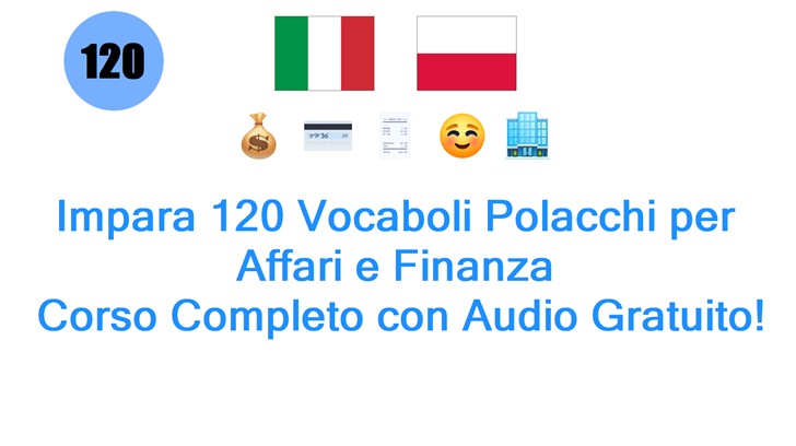 Impara 120 Vocaboli Polacchi per Affari e Finanza: Corso Completo con Audio Gratuito!